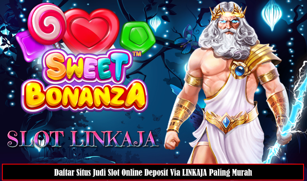 Daftar Situs Judi Slot Online Deposit Via LINKAJA Paling Murah